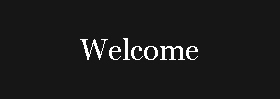 Welcome